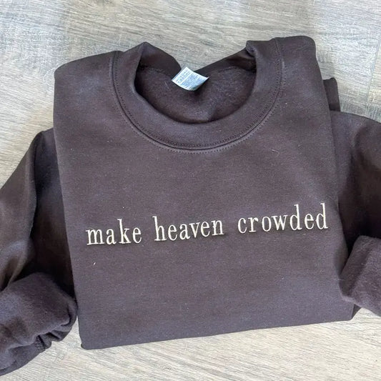 "Make Heaven Crowded" Sweatshirt